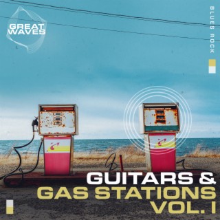 Guitars & Gas Stations Vol. I