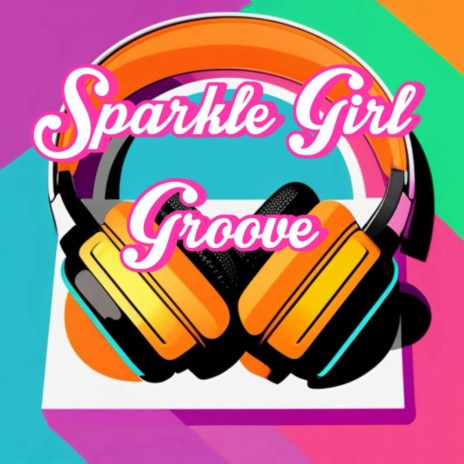 Sparkle Girl Groove | Boomplay Music