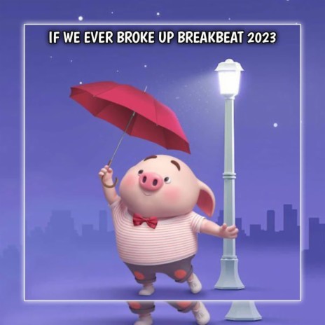 If We Ever Broke Up Breakbeat | Boomplay Music