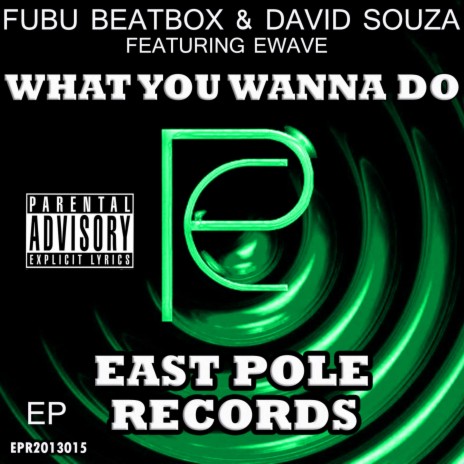 What You Wanna Do ft. Fubu Beatbox & EWAVE | Boomplay Music