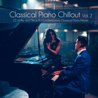 Classical Piano Chillout Vol. 2: (22 of the most Beautiful Contemporary Classical Piano Pieces)