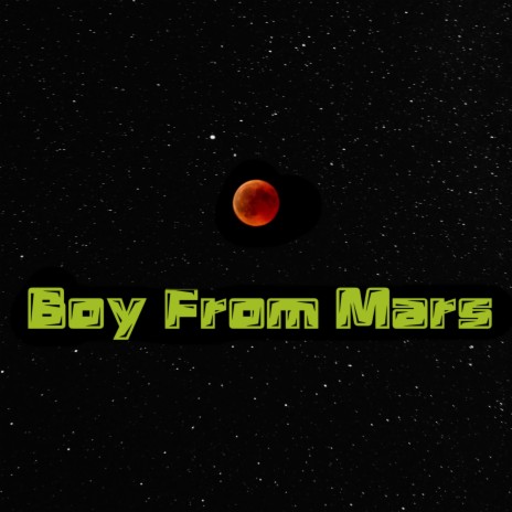 Boy From Mars | Boomplay Music