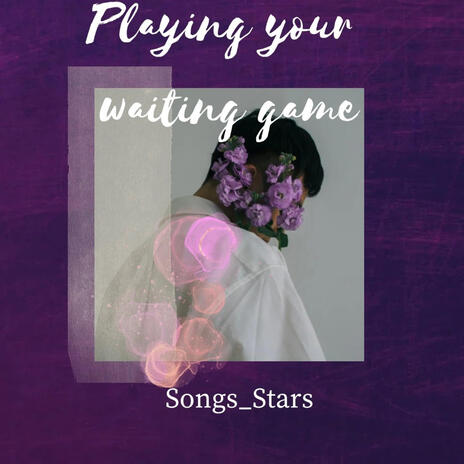 Playing your waiting game | Boomplay Music