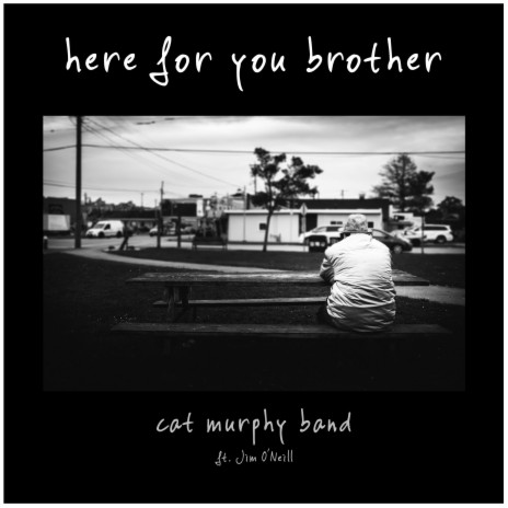 Here For You Brother (feat. Jim O'Neill)