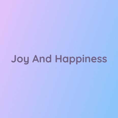 Joy And Happiness | Boomplay Music