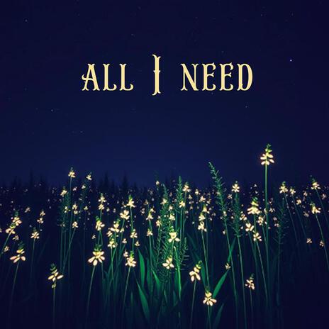 All I Need | Boomplay Music