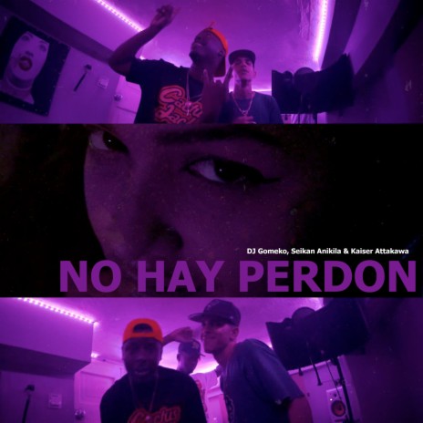 No Hay Perdon ft. Seikan Anikila & Kaiser Attakawa