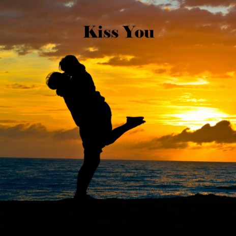 Kiss You | Boomplay Music