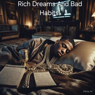 Rich Dreams And Bad Habits!