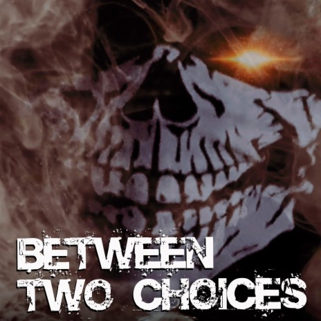 BETWEEN TWO CHOICES | Boomplay Music