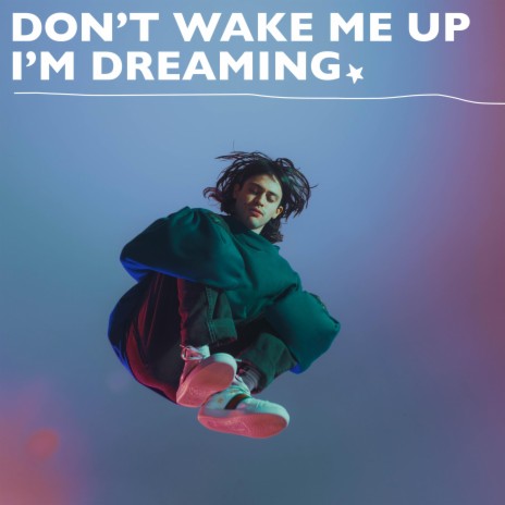 Don't Wake Me Up I'm Dreaming | Boomplay Music