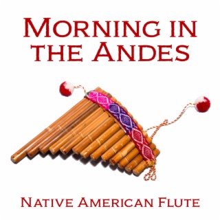 Morning in the Andes: Native American Flute