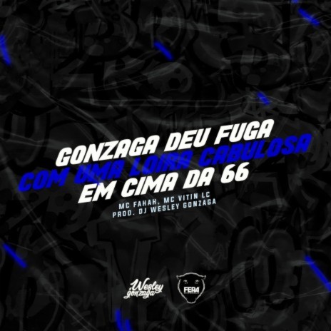 Gonzaga Deu Fuga Com Uma Loira Cabulosa Em Cima Da 66 ft. Mc Fahah & Mc Vitin Lc | Boomplay Music