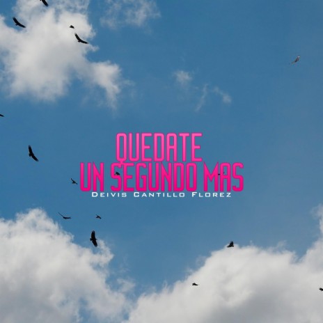 Quédate Un Segundo Más (feat. Deivis Cantillo Flórez) | Boomplay Music