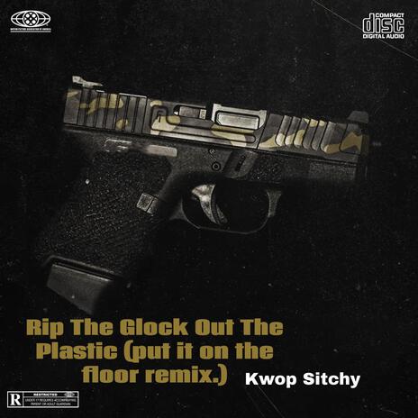 Rip the glock out the plastic | Boomplay Music