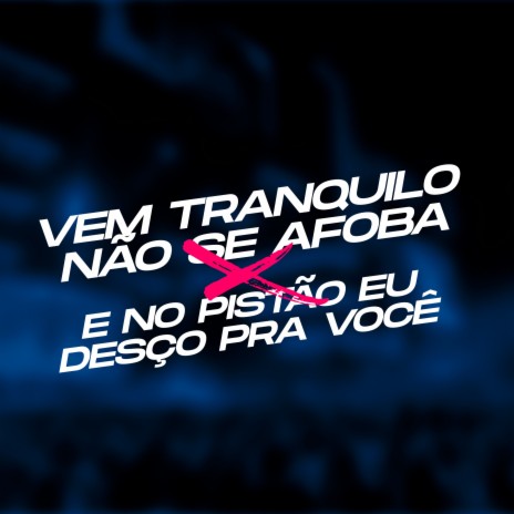 Vem Tranquilo Não Se Afoba X e no Pistão Eu Desço pra Você ft. MC Marangoni | Boomplay Music