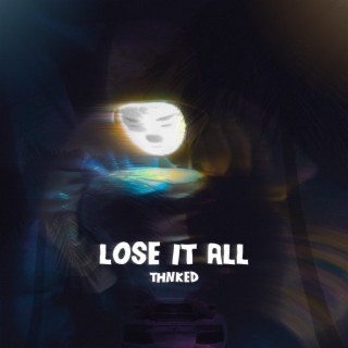 Lose It All lyrics | Boomplay Music