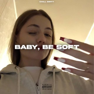 Baby, Be Soft