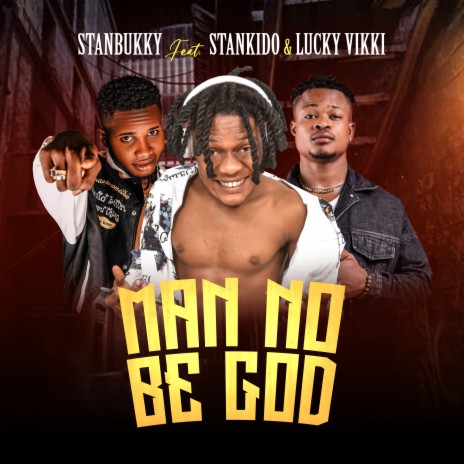 Man No Be God ft. Stankido & Lucky Vikki | Boomplay Music