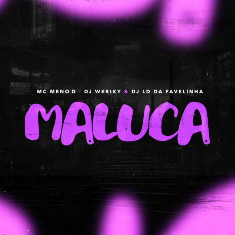 Maluca ft. Mc Meno D & Dj LD da Favelinha | Boomplay Music