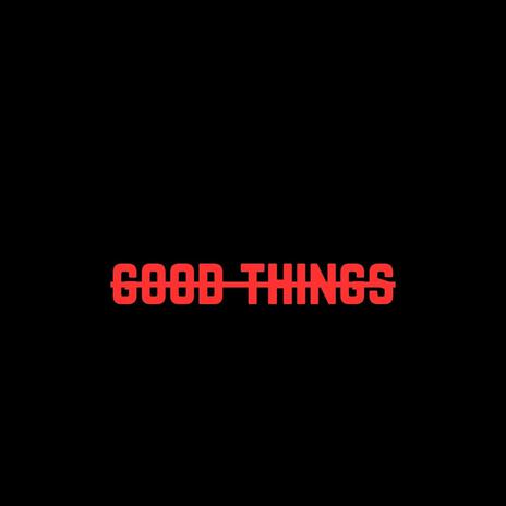 Good Things | Boomplay Music