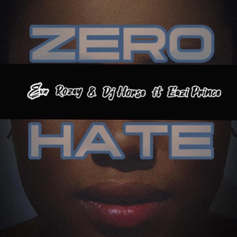 ZERO HATE ft. Dj horse & Eazi Prince