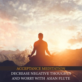 Acceptance Meditation Sound Therapy: Decrease Negative Thoughts and Worry with Healing Sounds of Flute