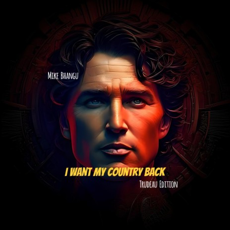 I Want My Country Back: Trudeau Edition | Boomplay Music