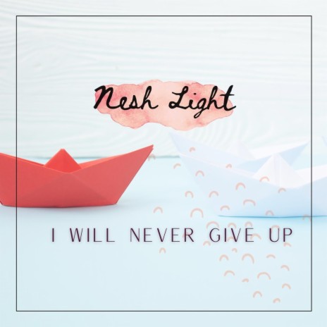 I Will Never Give Up | Boomplay Music