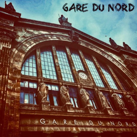 Gare du Nord | Boomplay Music