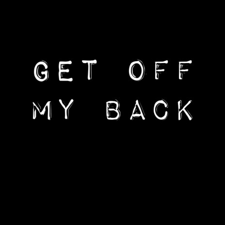 Get Off My Back | Boomplay Music