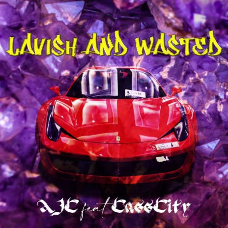 Lavish and Wasted ft. CassCity | Boomplay Music