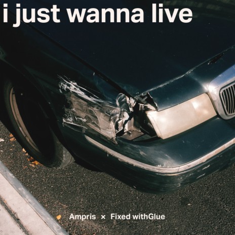 I Just Wanna Live ft. Fixed withGlue | Boomplay Music