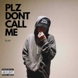 PLZ DONT CALL ME