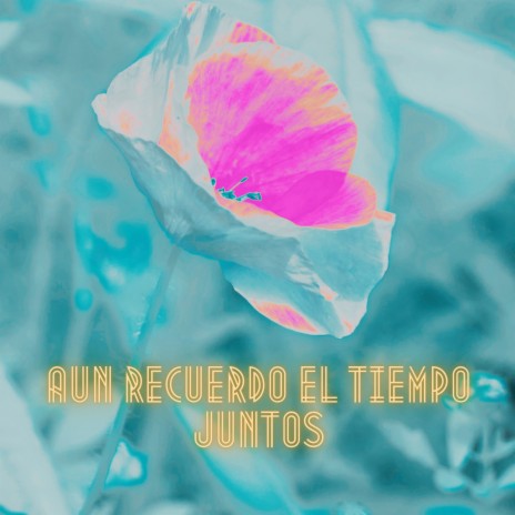 Aun recuerdo el tiempo juntos | Boomplay Music