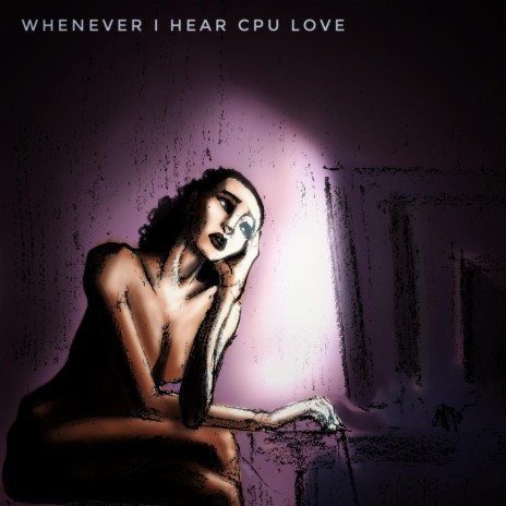 Whenever I Hear CPU Love ft. KOOL A.D. | Boomplay Music