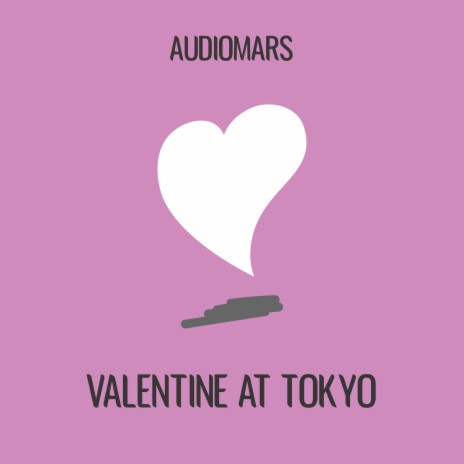 Valentine at Tokyo | Boomplay Music