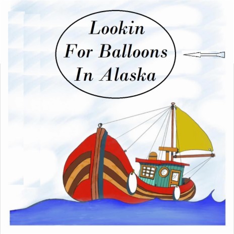 Lookin For Balloons In Alaska