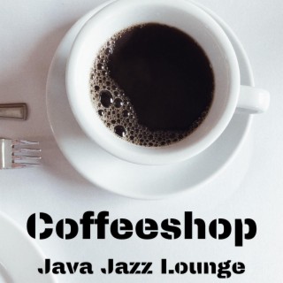 Java Jazz Lounge: Coffeeshop – Relaxing Café Ambience, Smooth Instrumental Music for Coffee Enthusiasts