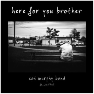 Here For You Brother (feat. Jim O'Neill)