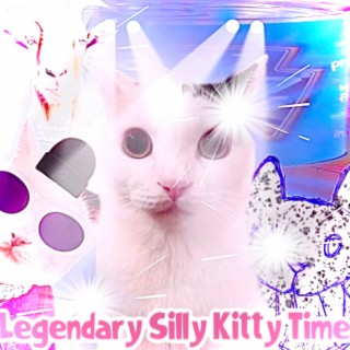 Legendary Silly Kitty Time