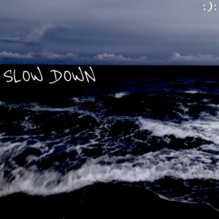 SLOW DOWN lyrics | Boomplay Music