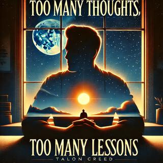 Too Many Thoughts, Too Many Lessons