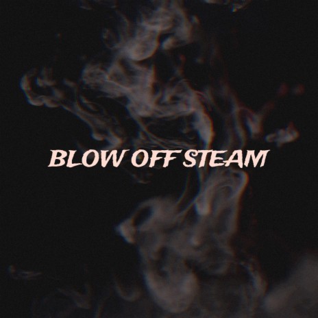 blow off steam | Boomplay Music
