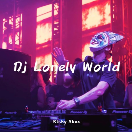 DJ Lonely World | Boomplay Music