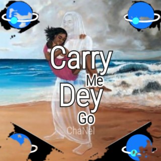 Carry Me Dey Go