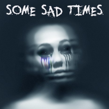 Some Sad Times | Boomplay Music