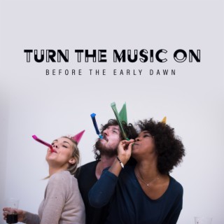 Turn the Music on Before The Early Dawn: 4:00 am Groove Jazzy Instrumental Collection