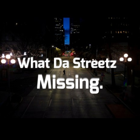 What Da Streetz Missing | Boomplay Music