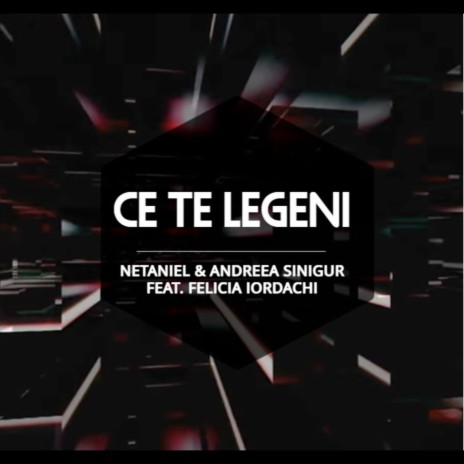 Ce Te Legeni ft. Andreea Sinigur & Felicia Iordachi | Boomplay Music